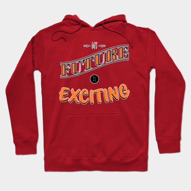 My future is exciting Hoodie by beangrphx